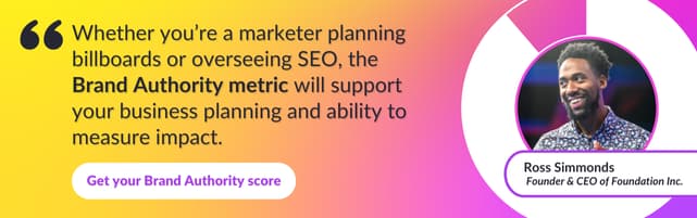 A quote by Ross Simmonds about Brand Authority - "Whether you're a marketer planning billboards or overseeing SEO, the Brand Authority metric will support your business planning and ability to measure impact."